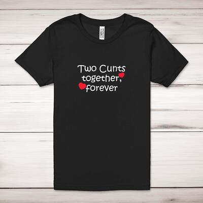 Two C*nts Together, Forever Erwachsene T-Shirt