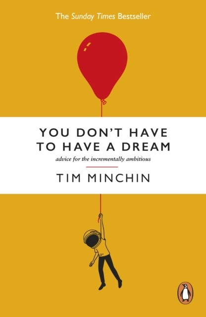 You Don't Have To Have A Dream : Advice for the Incrementally Ambitious - Image 4