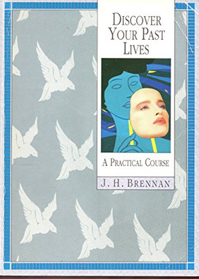 DISCOVER YOUR PAST LIVES: A PRACTICAL COURSE By J. H. Brennan **Excellent**