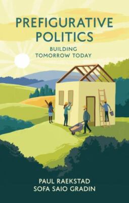 Prefigurative Politics : Building Tomorrow Today, Hardcover by Raekstad, Paul...