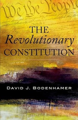The Revolutionary Constitution, Bodenhamer, David J.