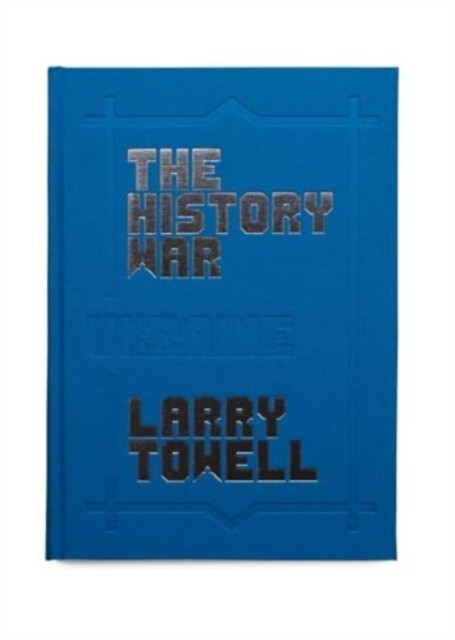The History War by Larry Towell (Hardback Book)