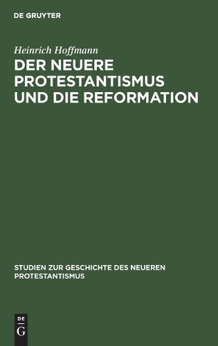 Heinrich Hoffmann Der Neuere Protestantismus Und Die Reformation (Hardback)