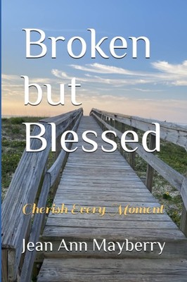 Broken but Blessed: Cherish Every Moment