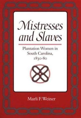 Mistresses and Slaves: Plantation Women in South Carolina, 1830-80 (Women, Gende