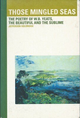 Those Mingled Seas: The Poetry of W.B. Yeats by Jefferson Holdridge (2000, pbk)