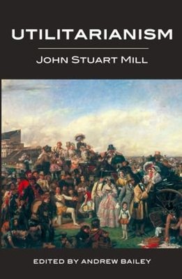 Utilitarianism - Ed. Bailey Paperback John Stuart Mill