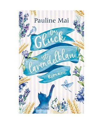 Das Glück ist lavendelblau: Roman: Roman, Mai, Pauline