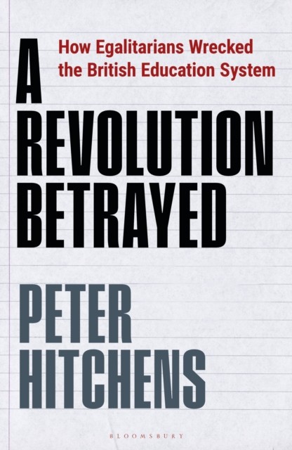 A Revolution Betrayed: How Egalitarians Wrecked the British Education System - Image 5