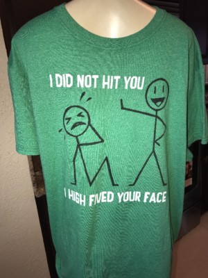 I Did Not Hit You I High Fived Your Face green unisex T-shirt sz LARGE b3