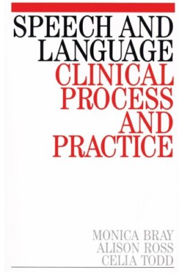 Speech and Language: Clinical Process and Practice,Monica Bray, 