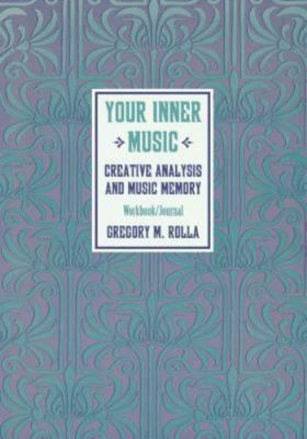 Your Inner Music: Creative Analysis and Music Memory : Workbook/Journal