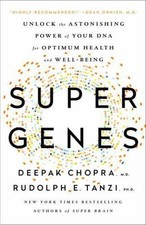 Super Genes: Unlock the Astonishing Power of Your DNA for Optimum Health and Wel