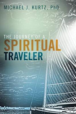 The Journey of a Spiritual Traveler Phd Michael Kurtz New Book 9781512723571