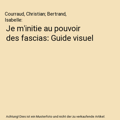 Je m'initie au pouvoir des fascias: Guide visuel, Courraud, Christian; Bertrand,