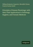 William Benjamin Carpenter (U. A.) | Principles Of Human Physiology: With...