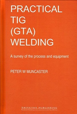 A Practical Guide to TIG (GTA) Welding by P W Muncaster 9781855730205 NEW