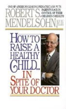How to Raise a Healthy Child in Spite of Your...