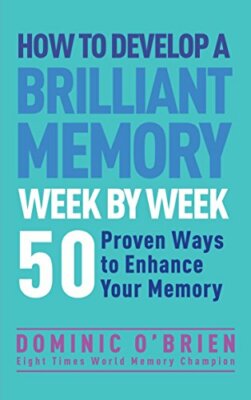 How to Develop a Brilliant Memory Week by Week: 50 by Dominic O'Brien 1780287909