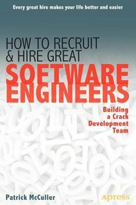 How to Recruit and Hire Great Software Engineers: Building a Crack Development