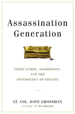 Assassination Generation: Video Games, Aggression, and the Psychology of Kil...