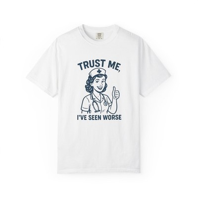 Trust Me, I've Seen Worse Nurse T-Shirt - Funny Retro Medical Tee