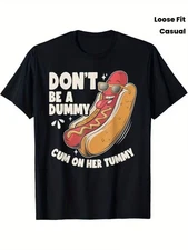 Don t Be a Dummy Cum on Her Tummy Hot Dog Pun Tee