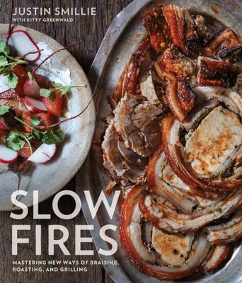 Slow Fires: Mastering New Ways to Braise, Roast, and Grill: A Cookbook