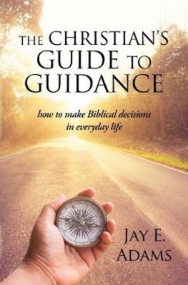 Jay E Adams The Christian's Guide to Guidance (Paperback)