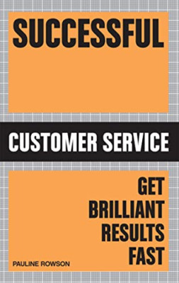 Successful Customer Service: Get Brilliant Results Fast - Paperback NEW Rowson,