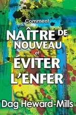 Comment Natre de nouveau et comment viter l'enfer by Dag Heward-Mills (French) P