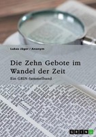 Die Zehn Gebote Im Wandel Der Zeit. Ehe, Begehrensverbot Und Die Moderne Relevan