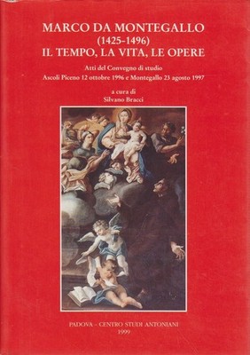 Marco da Montegallo (1425-1496). Il tempo, la vita, le opere. Atti del Convegno