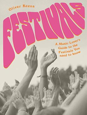 Festivals A Music Lovers Guide to the Festivals You Need To Know