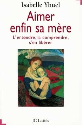 Endlich seine Mutter lieben | Yhuel Isabelle | Guter Zustand
