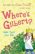 Wheres Gilbert?: 3 (The Not So Little Princess), Ross, Tony & Finney, Wendy, Use