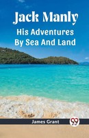 Jack Manly His Adventures By Sea And Land James Grant Taschenbuch Englisch 2024