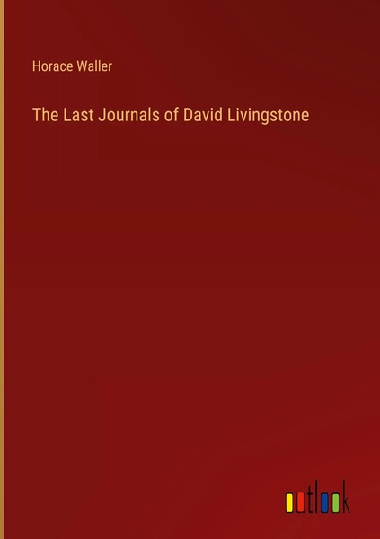 Horace Waller | The Last Journals Of David Livingstone | Buch | Englisch (2023)-image