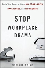 STOP WORKPLACE DRAMA: TRAIN YOUR TEAM TO HAVE NO By Marlene Chism - Hardcover