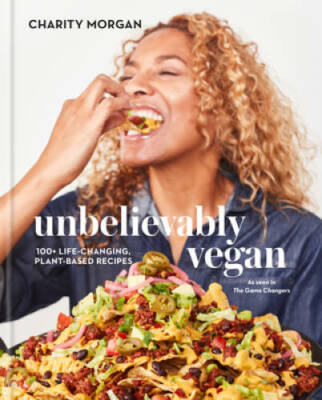 Unbelievably Vegan: 100 Life-Changing, Plant-Based Recipes - VERY GOOD