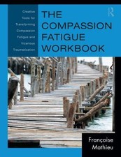 The Compassion Fatigue Workbook [Psychosocial...
