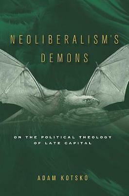 Neoliberalism's Demons: On the Political Theology of Late Capital by Adam...