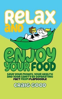 Relax and Enjoy Your Food: Save your money, your health, and your sanity by sepa