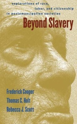 Beyond Slavery : Explorations of Race, Labor, and Citizenship in