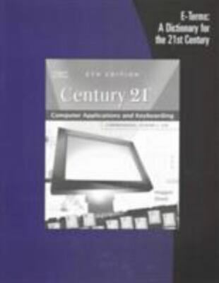 Century 21 Computer Applications and Keyboarding E-Terms: A Dictionary for the..