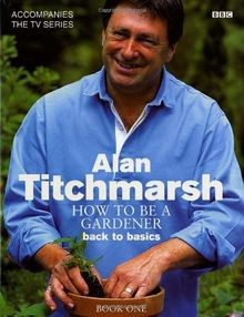 Alan Titchmarsh How to Be a Gardener Book One: Ba... | Buch | Zustand akzeptabel