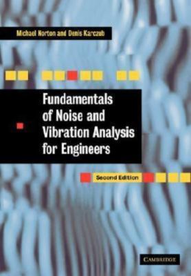 Fundamentals of Noise and Vibration Analysis for Engineers, Paperback by Nort...