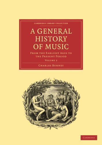 A General History of Music From the Earliest Ages to the Present Period Volume 2