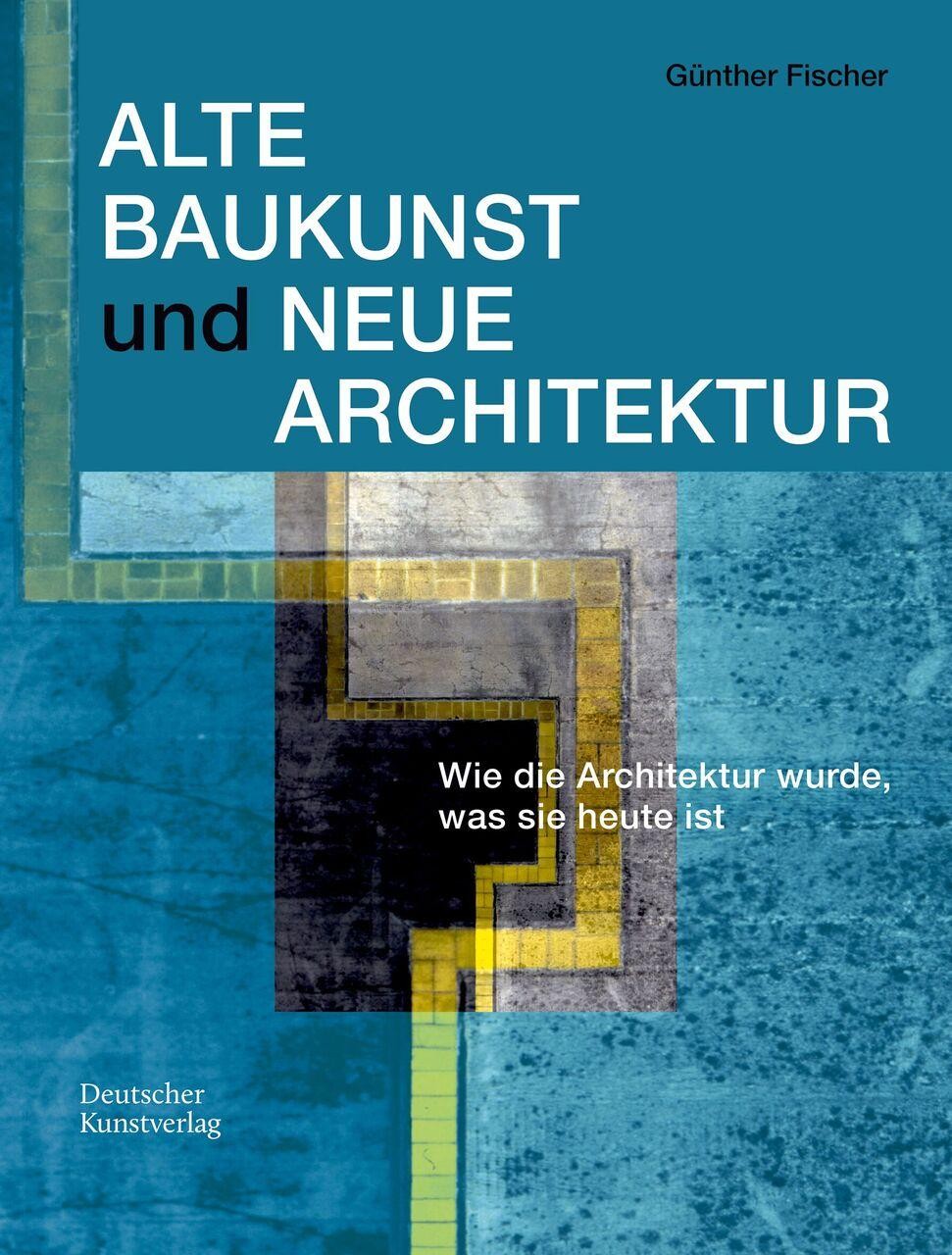 Alte Baukunst und Neue Architektur Günther Fischer
