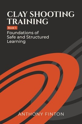 Clay Shooting Training: Book 1: Foundations of Safe and Structured Learning (Cla